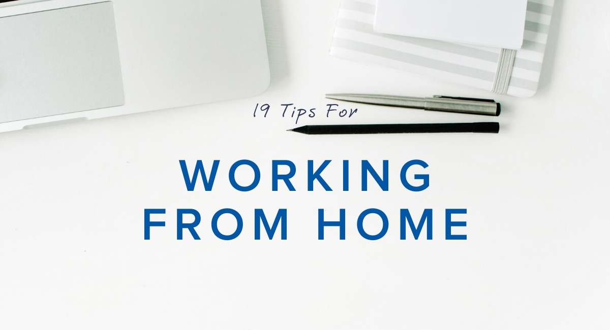 19 Tips For Working From Home